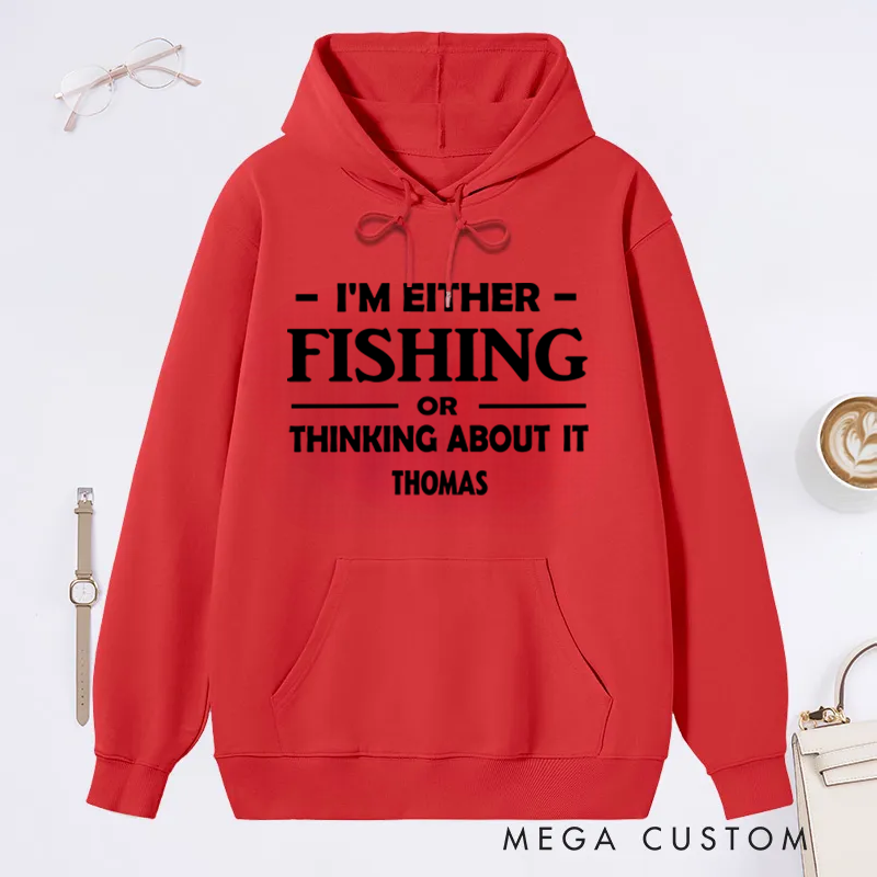Personalized Fishing Hoodie I'm Either Fishing or Thinking About It Hoodie Custom Name Warm and Stylish Gift for Fishing Enthusiasts