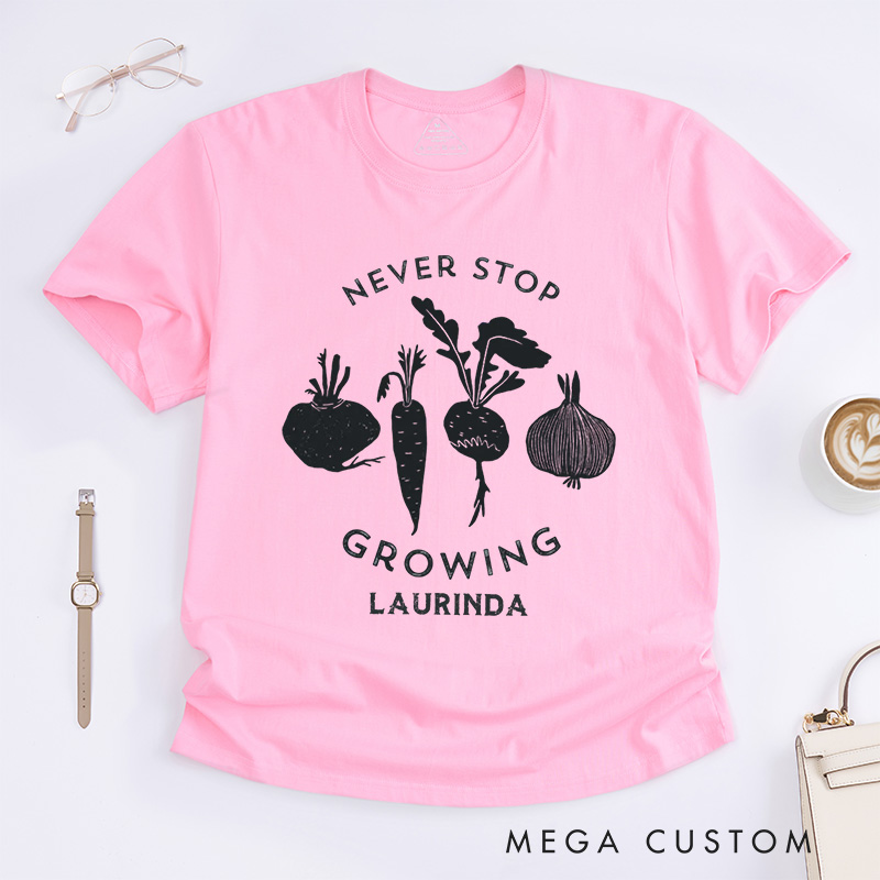 Personalized Never Stop Growing Classic T-Shirts Garden Shirt Vegetable Garden Shirt Healthy Shirt Veggie Lover Gift for Garden Lovers
