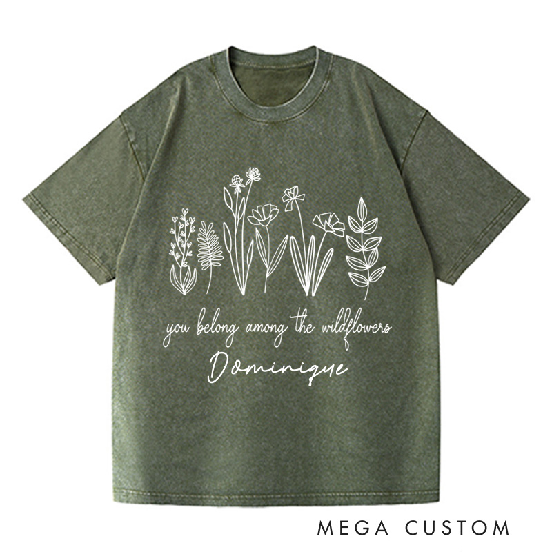 Personalized You Belong Among the Wildflowers Washed T-Shirts Wildflower Shirt Plant Lover Shirt Garden Shirt Gardener Shirt Gardening Gift