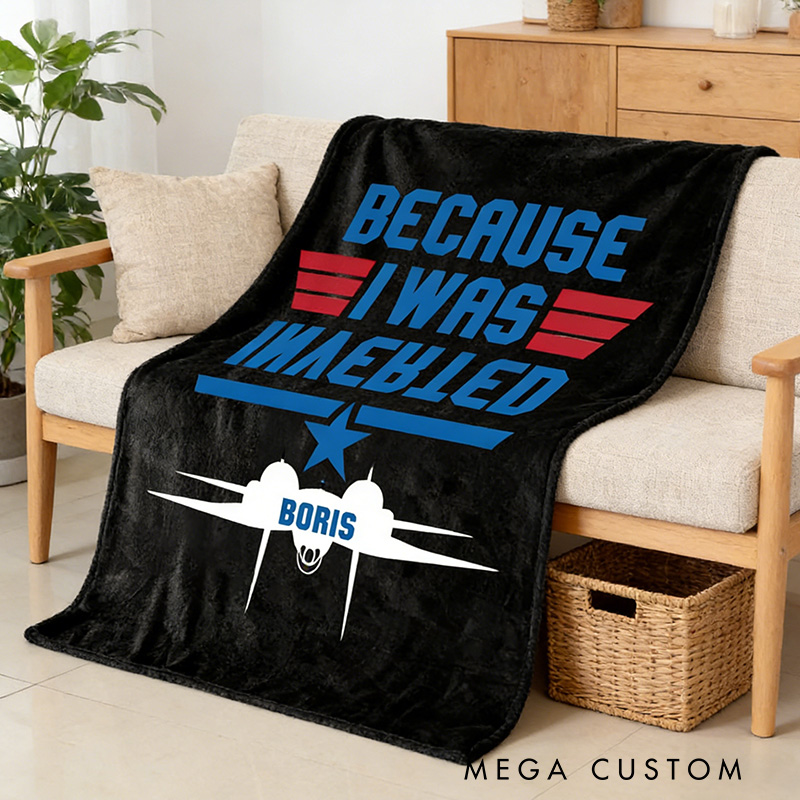 Personalized Because I Was Inverted Blanket Aviation Enthusiasts Blanket Inverted Flight Humor Blanket Geek Lover Gift