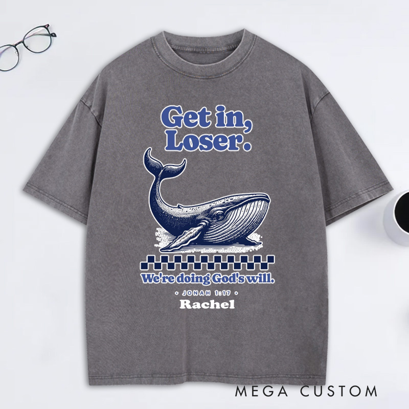 Personalized Get in Loser We're Doing God's Will Jonah 1:17 and Whale Washed T-Shirt with Custom Name Funny Christian Tee Religious Gift Christian Gift