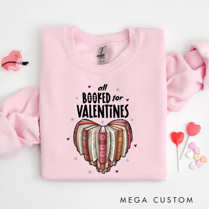 Personalized All Booked for Valentines Sweatshirt Book Lover Sweatshirt for Reading Lovers