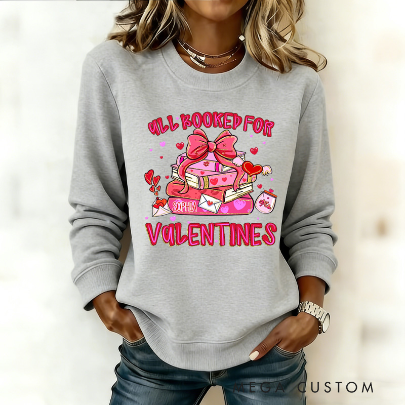 Personalized All Booked for Valentines Sweatshirt Heart Book Sweatshirt with Name Valentines Day Gift for Book Lover Girlfriend Wife Women