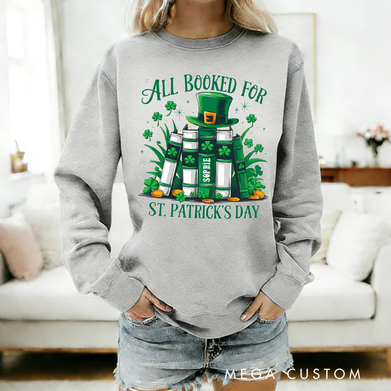 Personalized All Booked For St. Patrick's Day Sweatshirt Shamrock Bookish Holiday Sweatshirt with Name Valentines Day Gift for Librarian Book Lover Irish Friends Gift