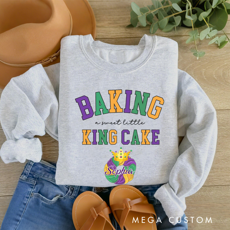 Personalized Baking a Little King Cake Sweatshirt with Name Mardi Gras Sweatshirt Fat Tuesday Shirt Gift for Baking Lover Him Her King Cake Lover