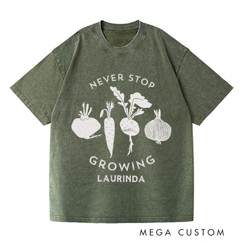 Personalized Never Stop Growing Washed T-Shirts Garden Shirt Vegetable Garden Shirt Healthy Shirt Veggie Lover Gift For Garden Lovers