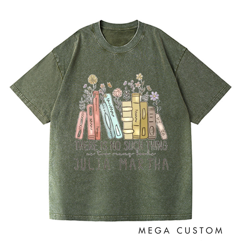 Personalized There Is No Such Thing As Too Many Books Washed T-Shirts Reading Shirt Reader Tee Reading Book Lover Shirt Customized Name Shirt Gift for Books Lover