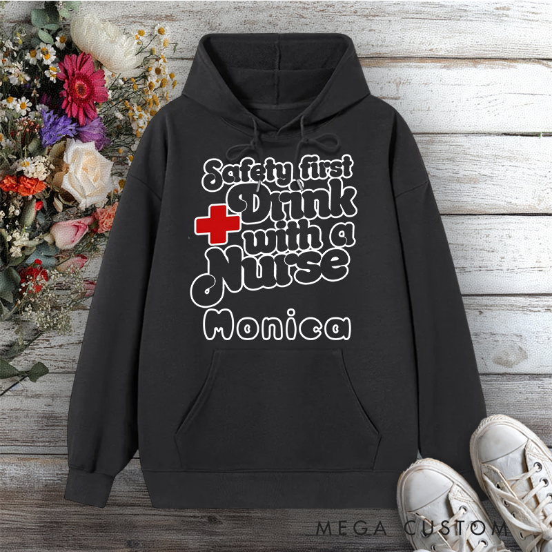 Personalized Hoodies for Nurse Safety First Drink with a Nurse Design Hoodies