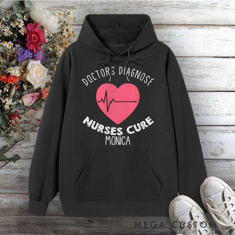 Personalized Hoodies for Nurse Doctors Diagnose Nurses Cure Design Hoodies