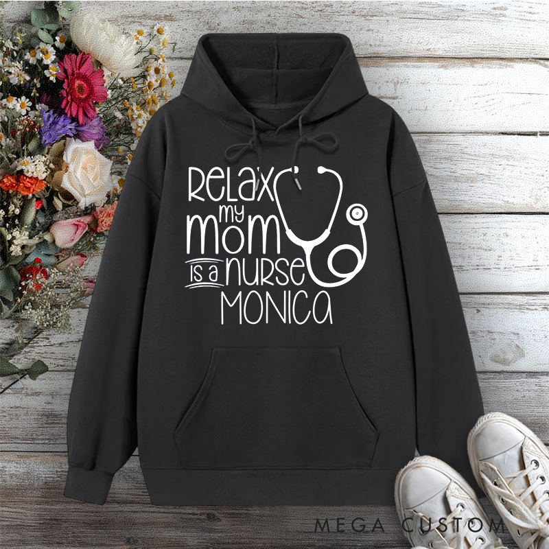 Personalized Hoodies for Nurse Relax My Mom is a Nurse Design Hoodies International Nurse Day Gift