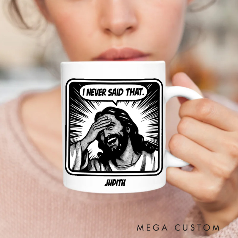 Personalized Jesus Never Said That Ceramic Mug with Name Custom Coffee Cup Jesu Coffee Mug Jesus Gift Funny Christian Gift Religious Gift 