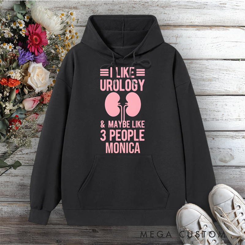 Personalized Hoodies for Nurse I Like Urology and Maybe 3 People Design Hoodies International Nurse Day Gift