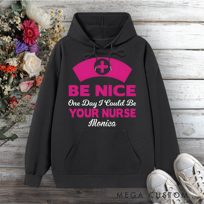 Personalized Hoodies for Nurse Be Nice I Could Be Your Nurse Design Hoodies International Nurse Day Gift