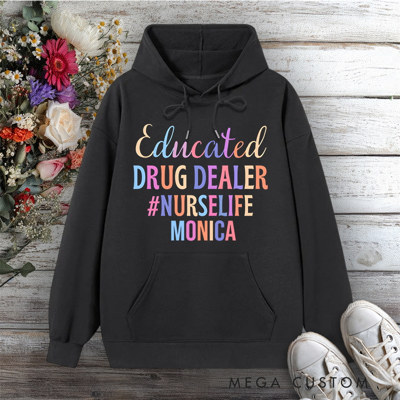 Personalized Hoodies for Nurse Educated Drug Dealer Design Hoodies International Nurse Day Gift