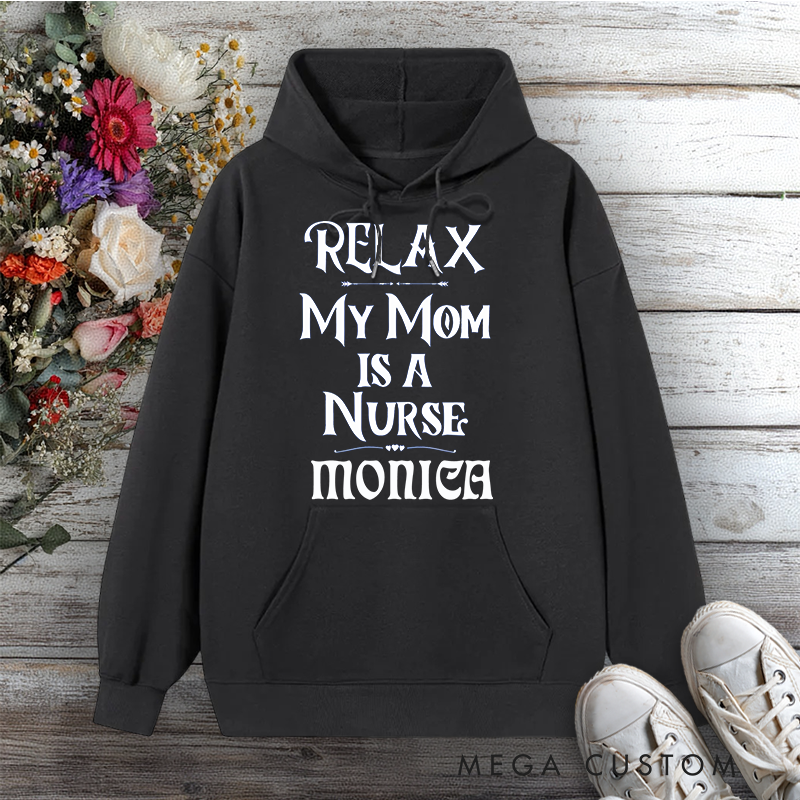 Personalized Hoodies for Nurse Relax My Mom Is a Nurse Design Hoodies International Nurse Day Gift