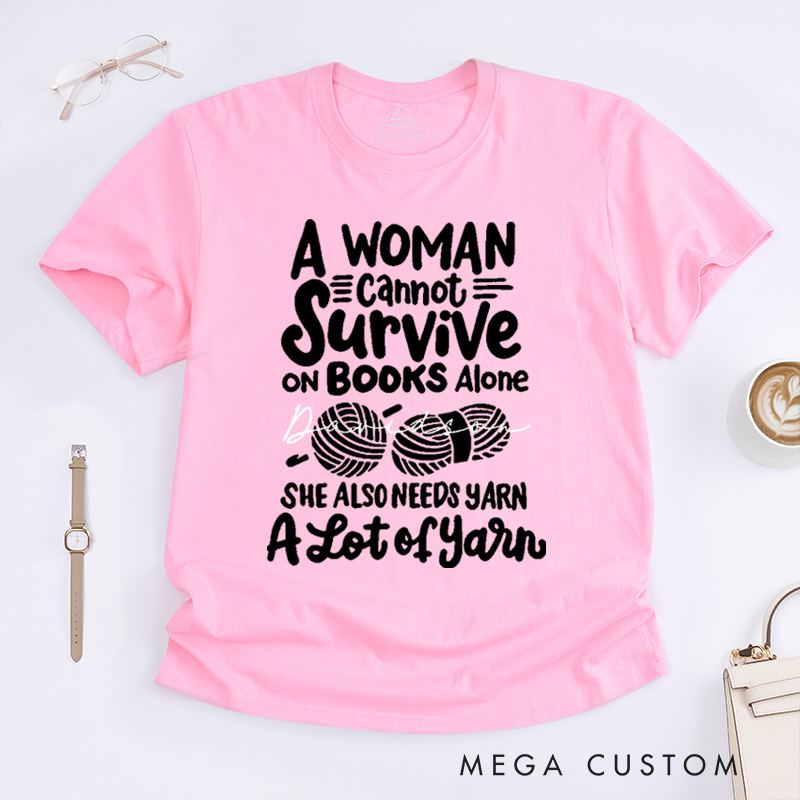 Personalized A Woman Cannot Survive On Books Alone She Also Needs Yarn Classic T-Shirts Gift for Knitting Lovers Funny Knitting Shirt Book Lovers Gift