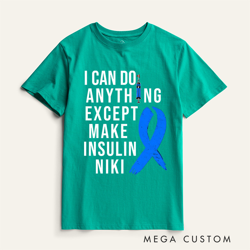 Personalized I Can Do Anything Except Make Insulin T-Shirt Gift Diabetic