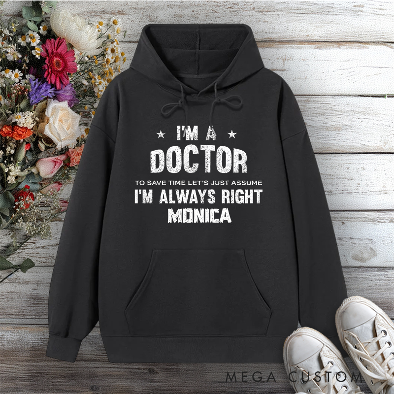 Personalized Hoodies for Nurse I'm a Doctor Always Right Design Hoodies International Nurse Day Gift