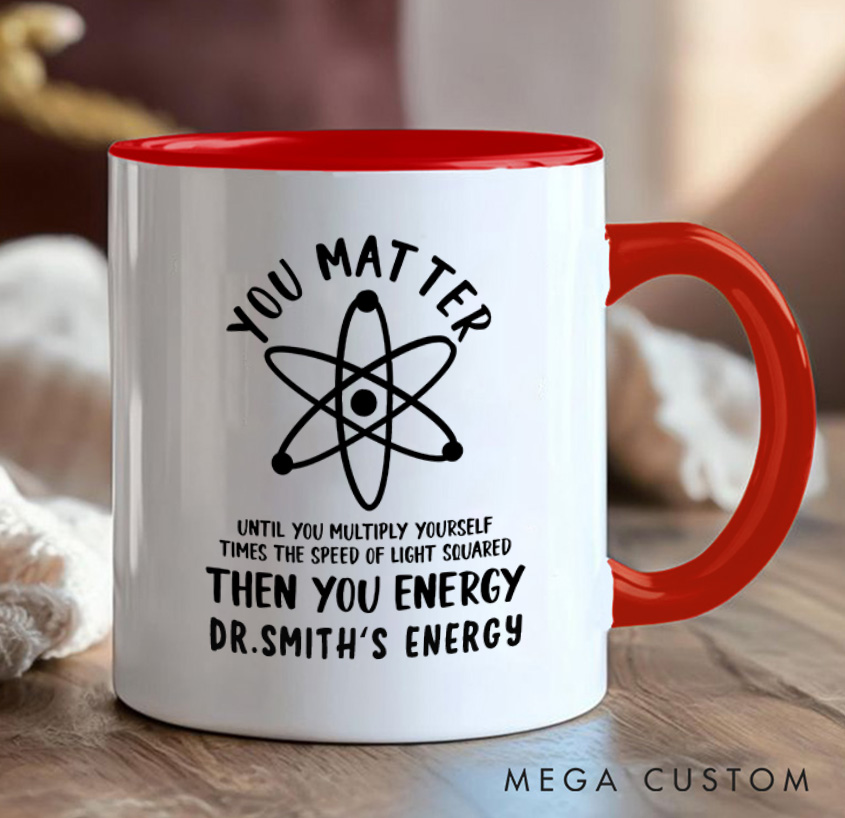 Personalized Funny Science You Matter Then You Energy Mug Chemistry Physics Enthusiasts Mug Gift for Geek Nerd Lovers