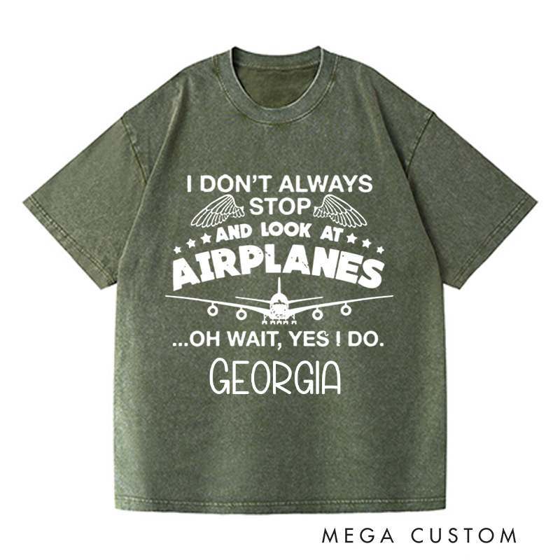 Personalized I Don't Always Stop And Look At Airplanes Washed T-Shirts Graphic Printed Traveling Tee Shirt Gift For Pilot Trending Tee Gift For Traveler