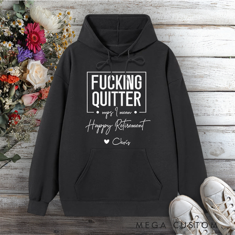 Personalized Hoodie Funny Fxxking Quitter Retirement Design Gift for Retiree Office Worker