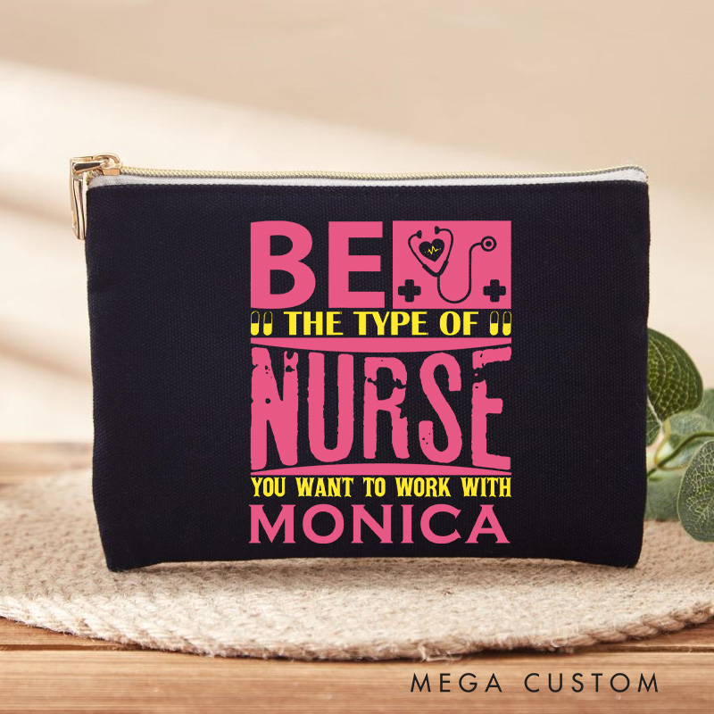 Personalized Makeup Bag for Nurse Be the Nurse You Want to Work With Design Fashion Cosmetic Bag Gift