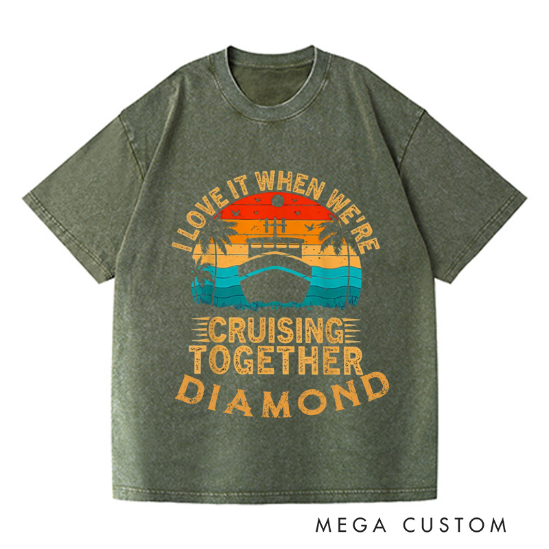 Personalized I Love It When We Are Cruising Together Washed T-Shirts Cruise Shirt Vacation Shirt Gift For Traveler Gift Trip Lover Gift