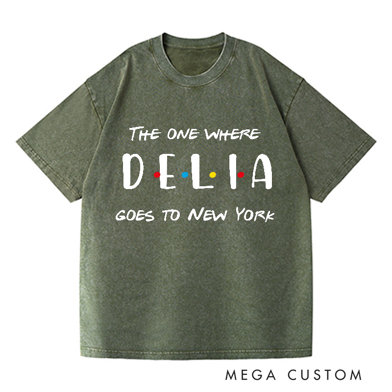 Personalized The One Where Add Name Goes To New York Washed T-Shirts Custom Vacation Travel Shirts Unique Traveler Gift Trip Lover Gift
