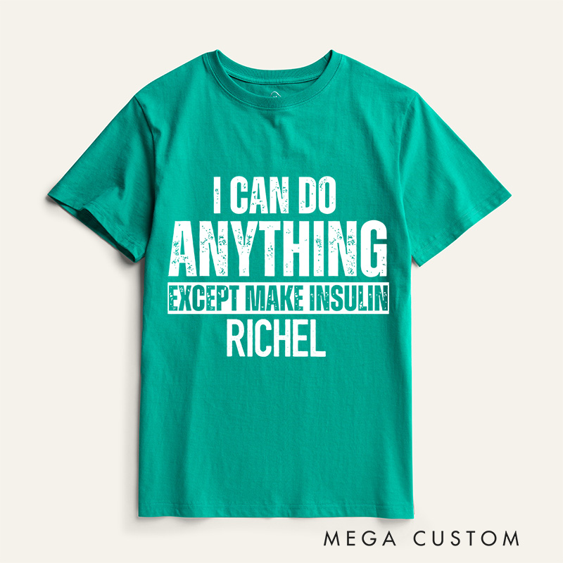 Personalized I Can Do Anything Except Make Insulin T-Shirt Diabetes Awareness Gifts