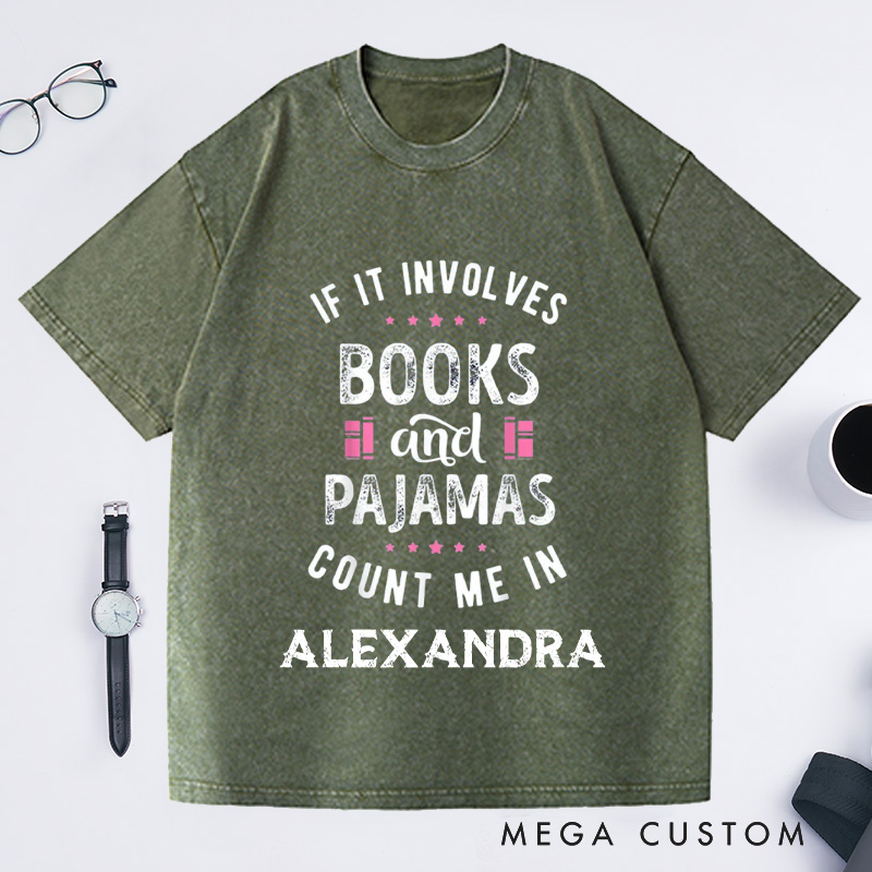 Personalized If It Involves Books And Pajamas Count Me In Washed T-Shirts Book Shirt Librarian Shirt Gift For Book Worm Shirt Gift For Reader