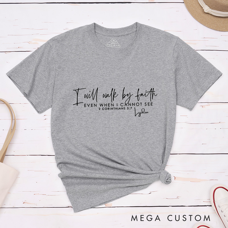 Personalized I Will Walk by Faith Classic T-Shirt Bible Verse Christian Shirt Inspirational Shirt Gift of Faith Birthday Gift for Jesus Lover