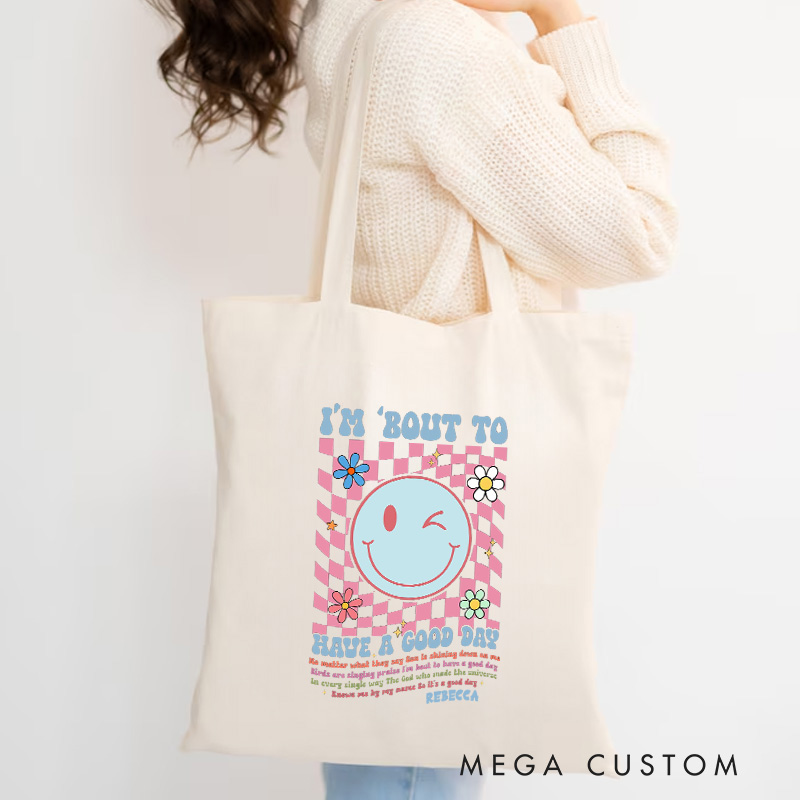 Personalized I’m Bout to Have a Good Day Christian Canvas Tote Bag with Name Christian Motivational Faith Bag God Is Good Bag Religious Gospel Bag