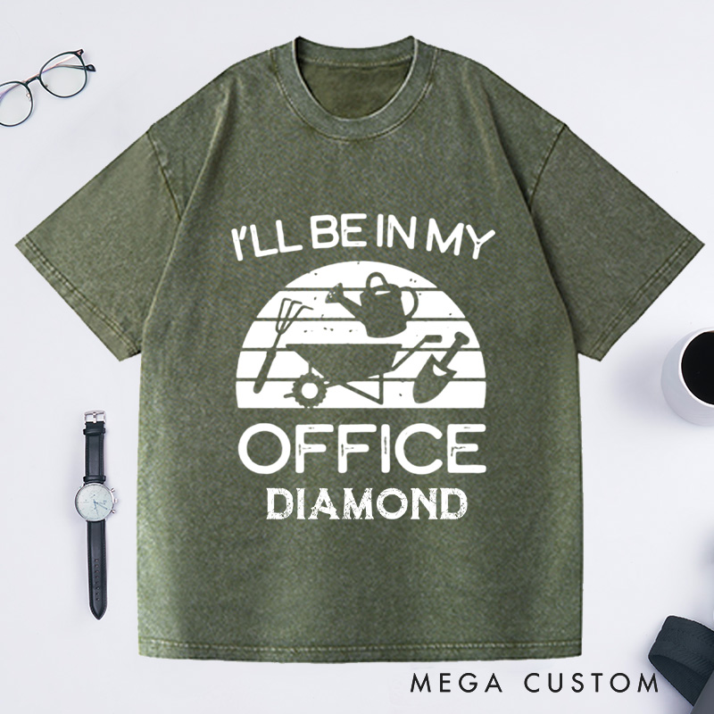 Personalized I'll Be in My Office Washed T-Shirts Funny Gardening Shirt Gardner Gift Plant Lover Tee Gardening Gift Gardening Tool Gift