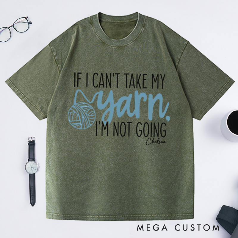 Personalized If I Can't Take My Yarn I'm Not Going Washed T-Shirts Knitting Shirt Yarn Shirt Knitting Gifts Knitting Lover Gift Crochet Lover Gift Crocheting