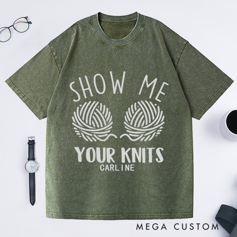 Personalized Show Me Your Knits Washed T-Shirts Knit Gift Knitting Gift Knitter Gift Love To Knit Love Knitting Knit Lover