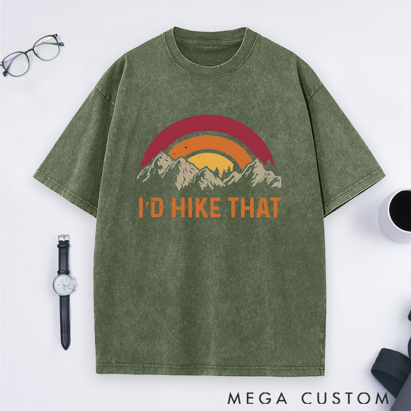 Personalized I'd Hike That Washed T-Shirts Gift for Hiking Traveling Camping Adventure Lover