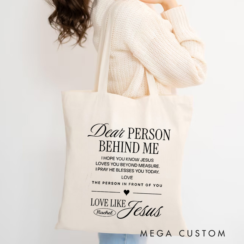 Personalized Dear Person Behind Me Tote Bag with Name Love Like Jesus Bible Verse Canvas Tote Bag Birthday Gift for Christians