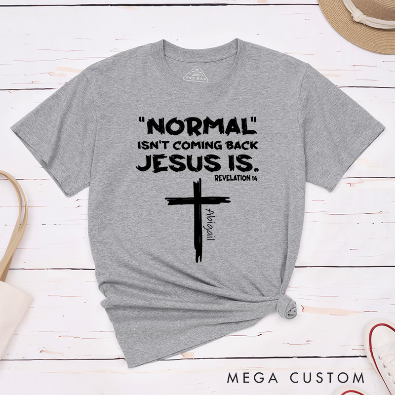 Personalized Normal Isn't Coming Back Jesus Is T-Shirt with Custom Name Christians Gift Birthday Gift Christian Apparel Gift for Jesus Lover 