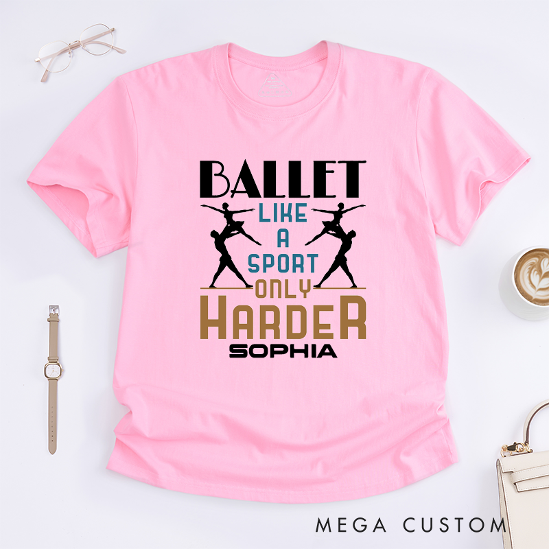 Personalized Ballet Like a Sport Only Harder T-Shirt Custom Name Gift for Dancers Dance Lover Workout Tee for Men Women Kids Present