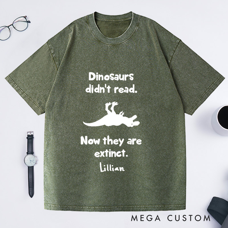 Personalized Dinosaurs Didn't Read Now They Are Extinct Washed T-Shirts Book Lover Gift