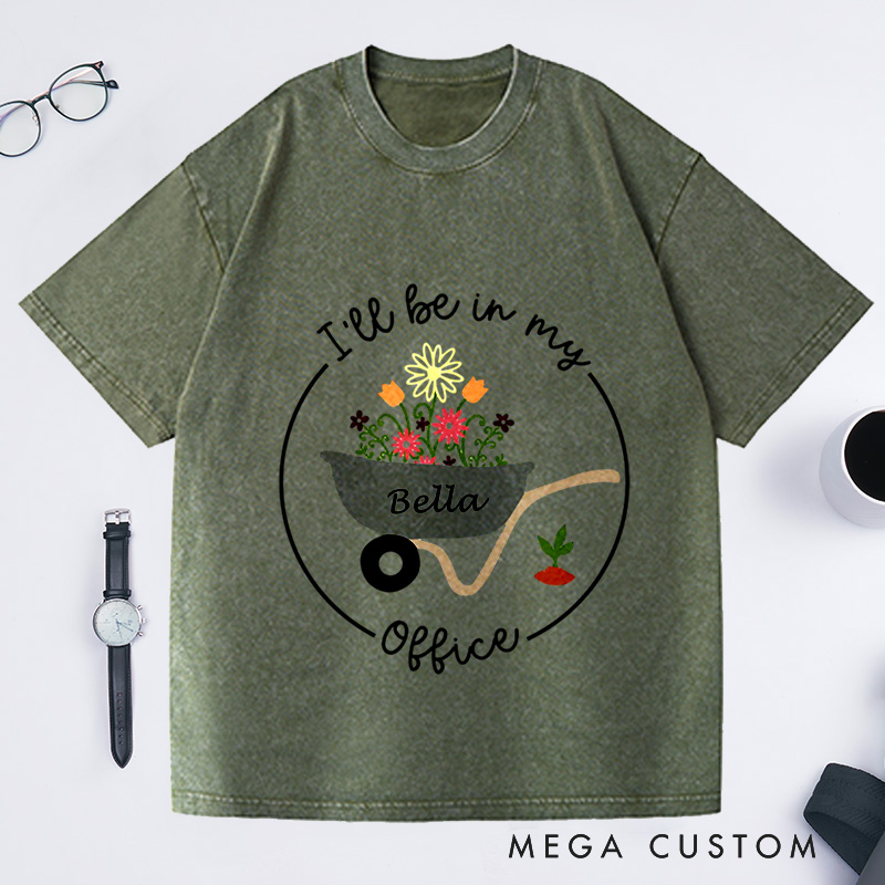 Personalized I'll Be In My Office Washed T-Shirts Gardening T-Shirt Garden Shirt Gardening Gift