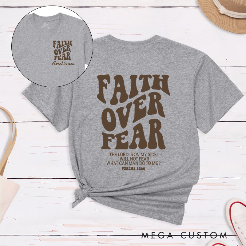 Personalized Faith Over Fear Shirt Psalms 118:6 Classic T-Shirt Cotton Shirt with Name Birthay Easter Gift Religious Gift for Christians