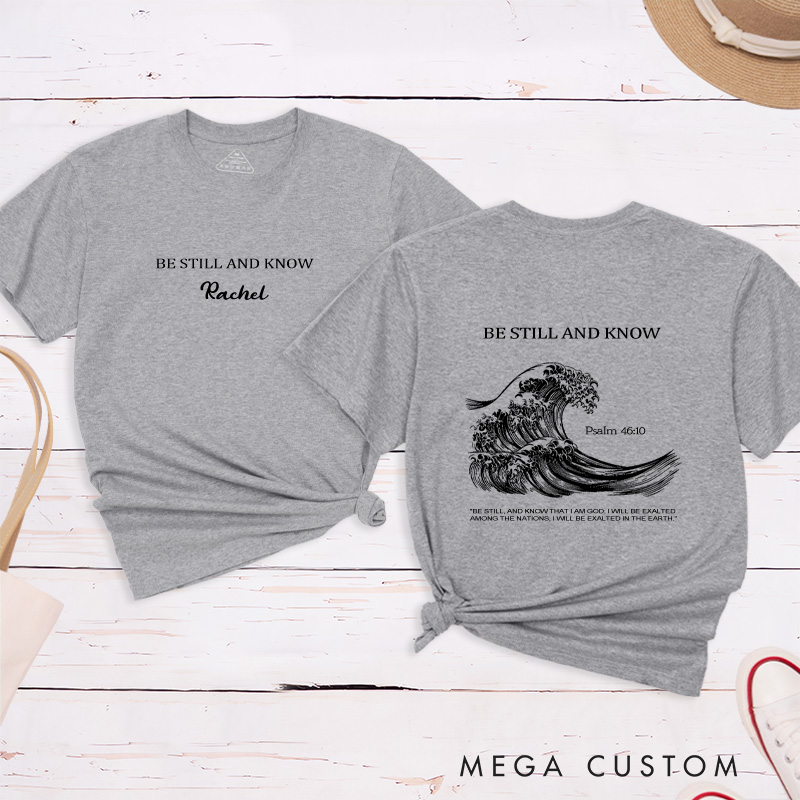 Personalized Be Still and Know Classic T-Shirt Bible Saying Cotton Shirt with Name Bible Quotes Shirt Religious Gift for Christians