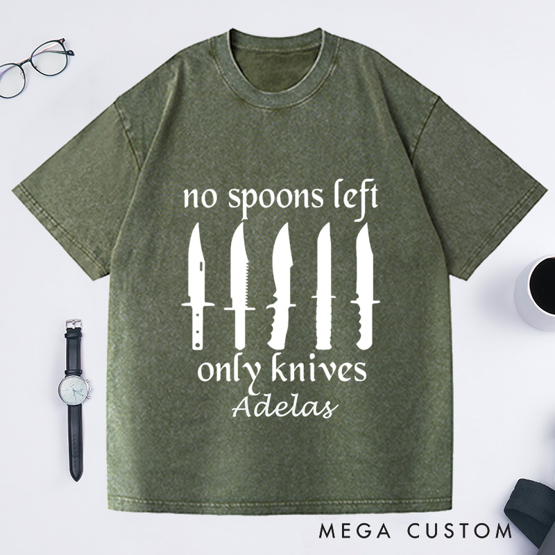 Personalized No More Spoons Only Knives Left Washed T-Shirts Spoon Theory Shirt Spoonie Humor Shirt Funny Shirt