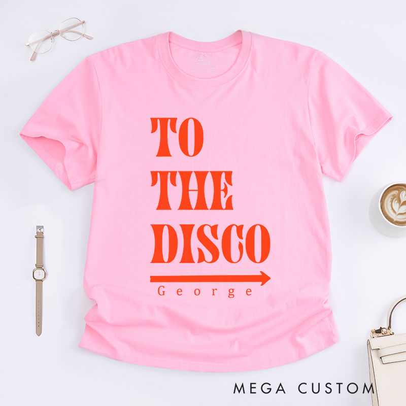 Personalized To The Disco T-Shirt Custom Name Unisex Fun Retro Party Gift Unique Disco Theme Tee for Men and Women Festival Outfit Dance Lover