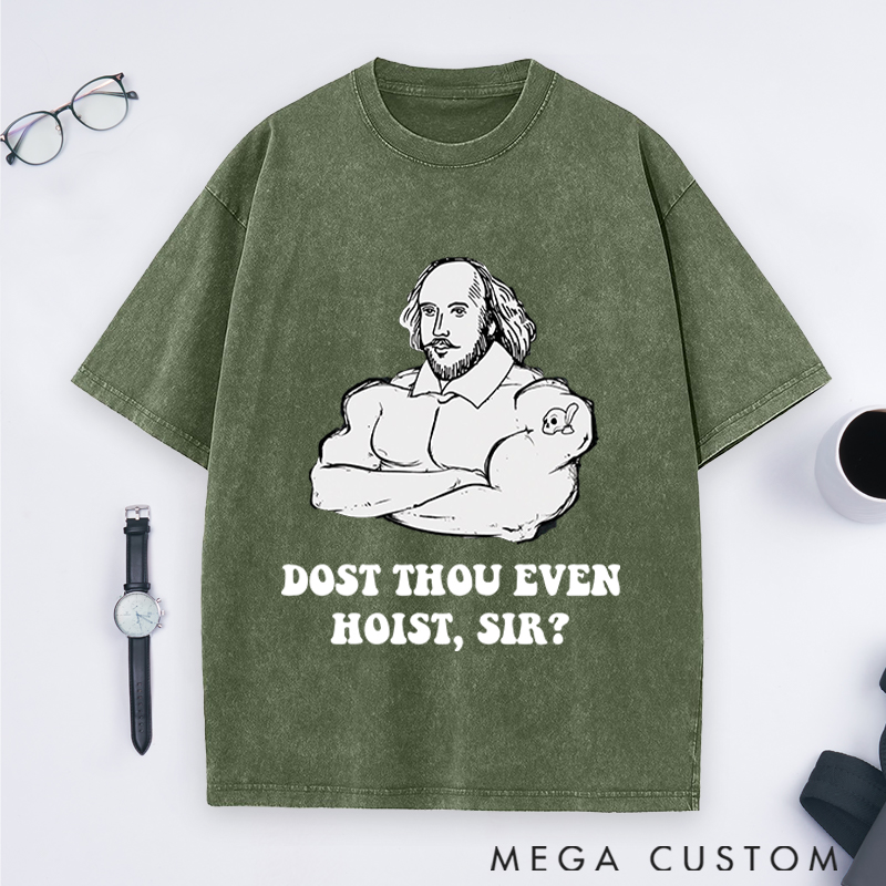 Personalized Gym Lover Shakespeare Weightlifting Dost Thou Even Hoist Sir Fitness Trainer and Workout Gift Washed T-Shirts