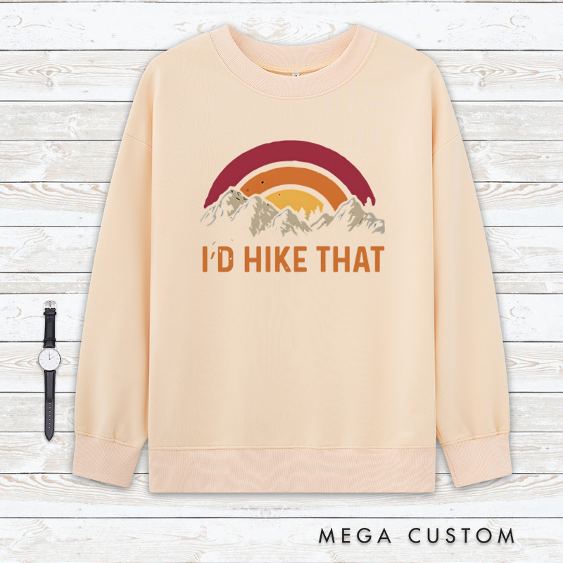 Personalized I'd Hike That Classic Sweatshirts Mountains Adventur Sweatshirts Gift Traveling Hiking Camping Lover