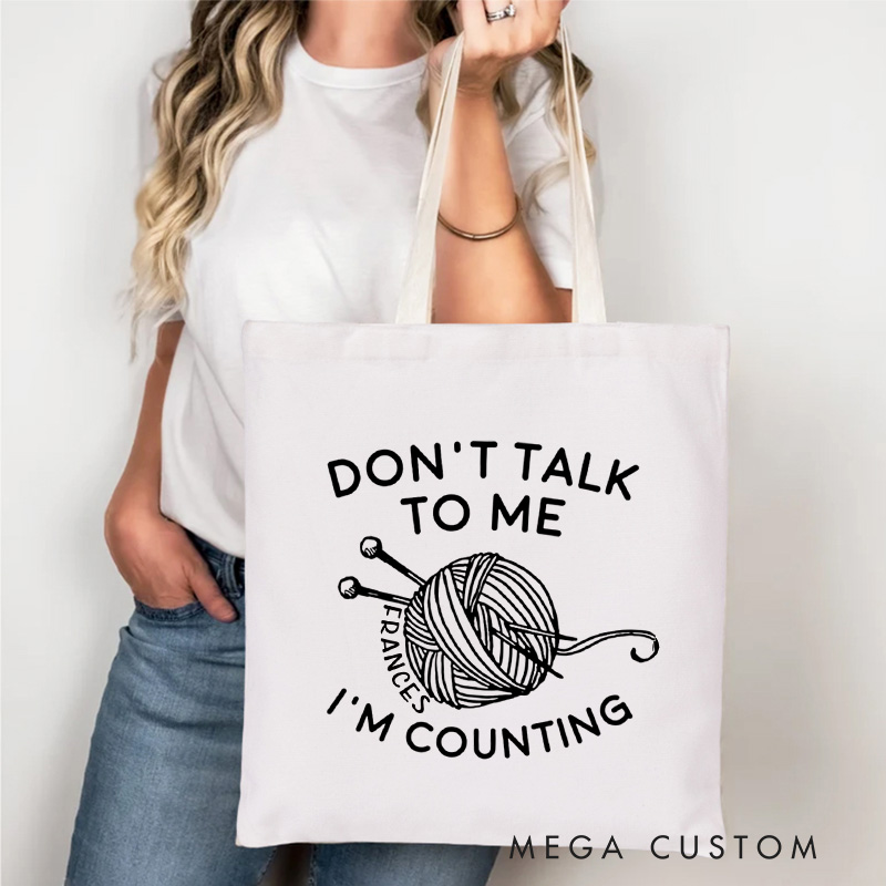 Personalized Don't Talk To Me I'm Counting Tote Bag Crocheter Bag Knitter Bag Yarn Lover Gift Crochet Lover Gift Knitting Lover Gift