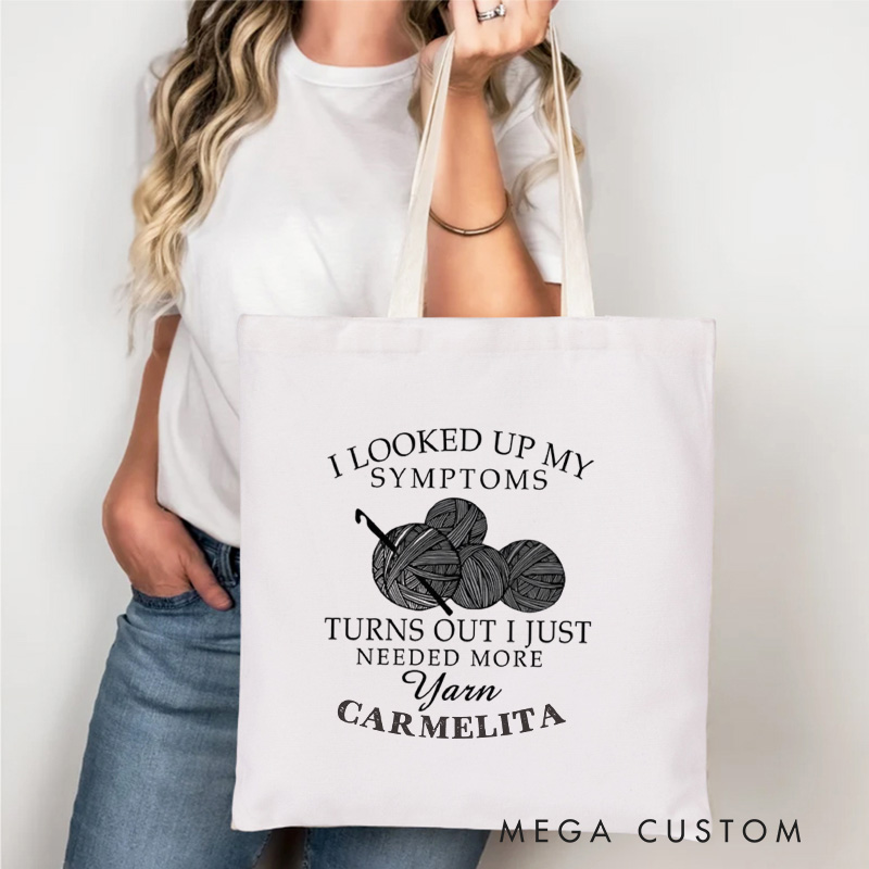 Personalized I Looked Up My Symptoms Turns Out I Just Needed More Yarn Tote Bag Crocheter Bag Knitter Bag Yarn Lover Gift for Knitting Lover Gift