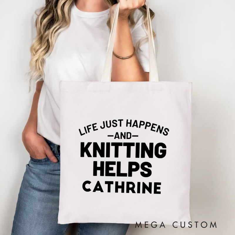 Personalized Life Just Happens And Knitting Helps Tote Bag Canvas Bag with Name Yarning Bag Knitting Lover Gift Knitter Gift